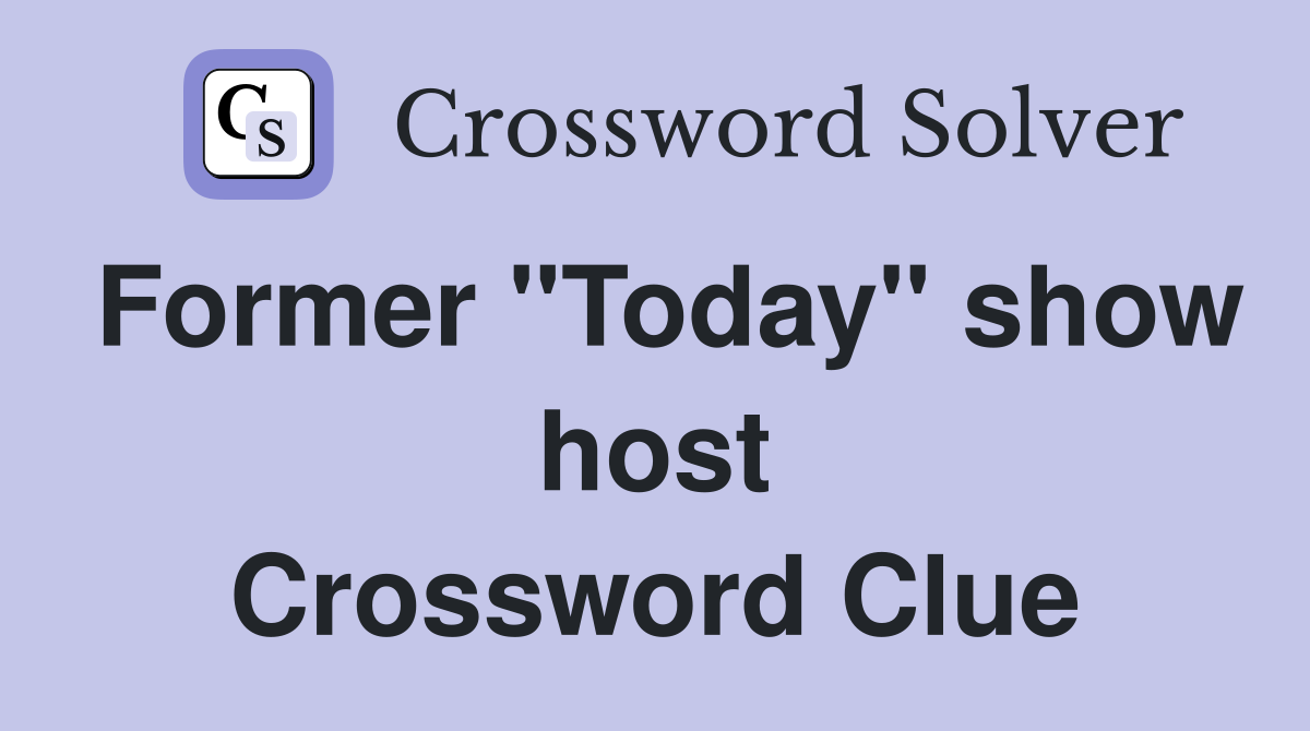 Former "Today" show host Crossword Clue