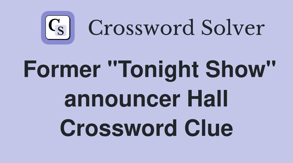 Former "Tonight Show" announcer Hall Crossword Clue