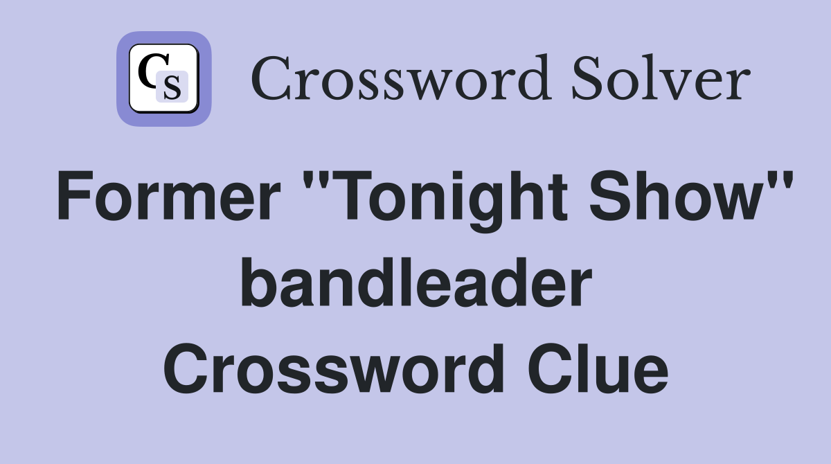 Former "Tonight Show" bandleader Crossword Clue