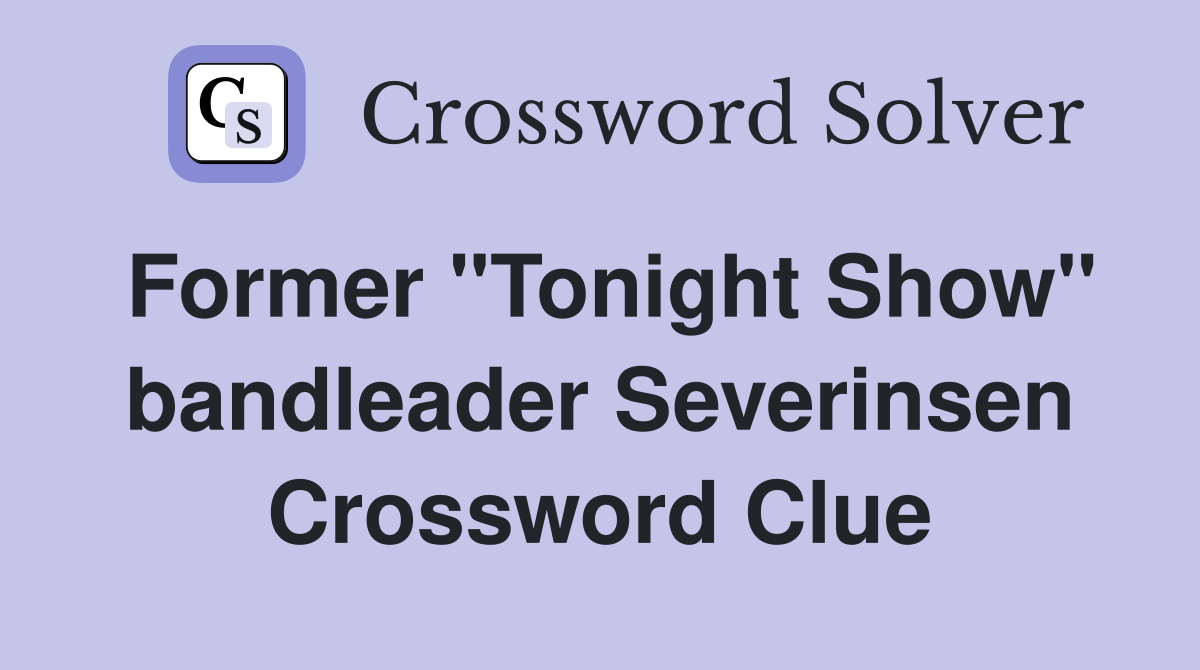 Former "Tonight Show" bandleader Severinsen Crossword Clue
