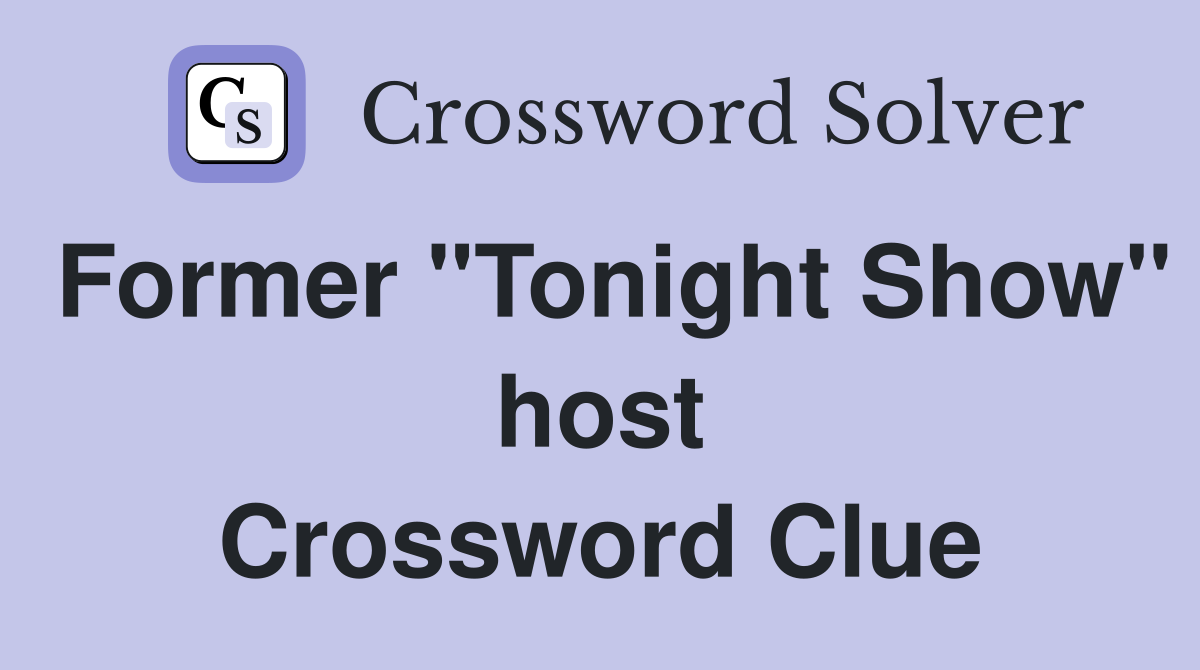 Former "Tonight Show" host Crossword Clue