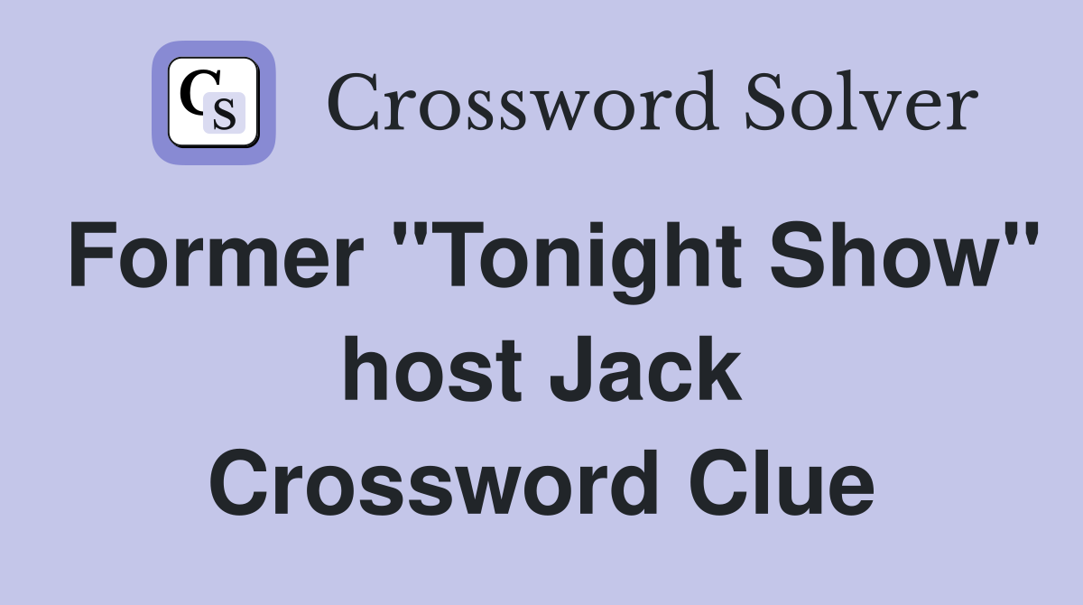 Former "Tonight Show" host Jack Crossword Clue