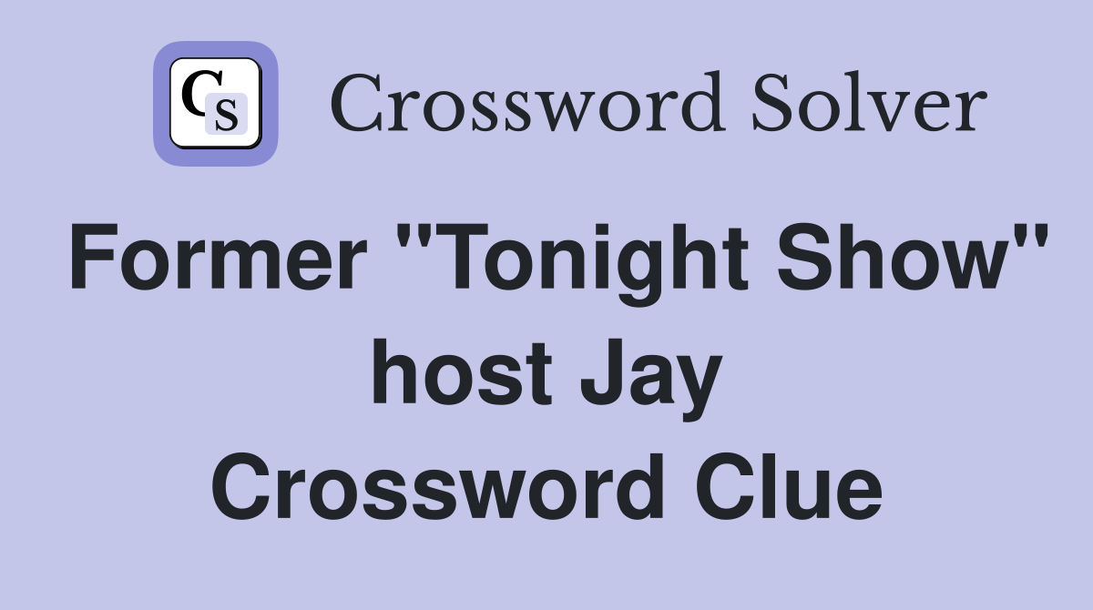 Former "Tonight Show" host Jay Crossword Clue