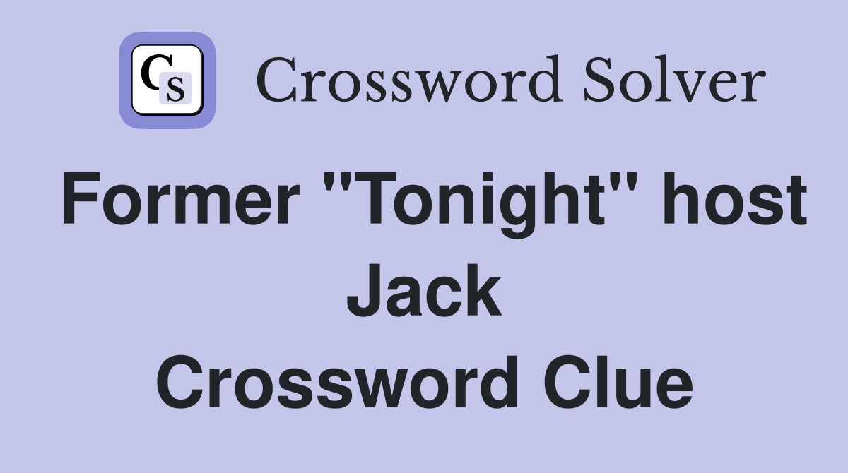 Former "Tonight" host Jack Crossword Clue