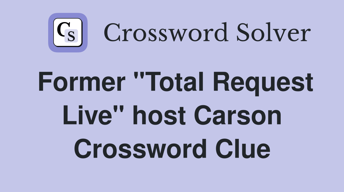 Former "Total Request Live" host Carson Crossword Clue