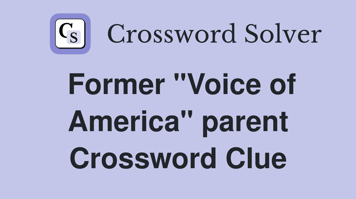 Former "Voice of America" parent Crossword Clue