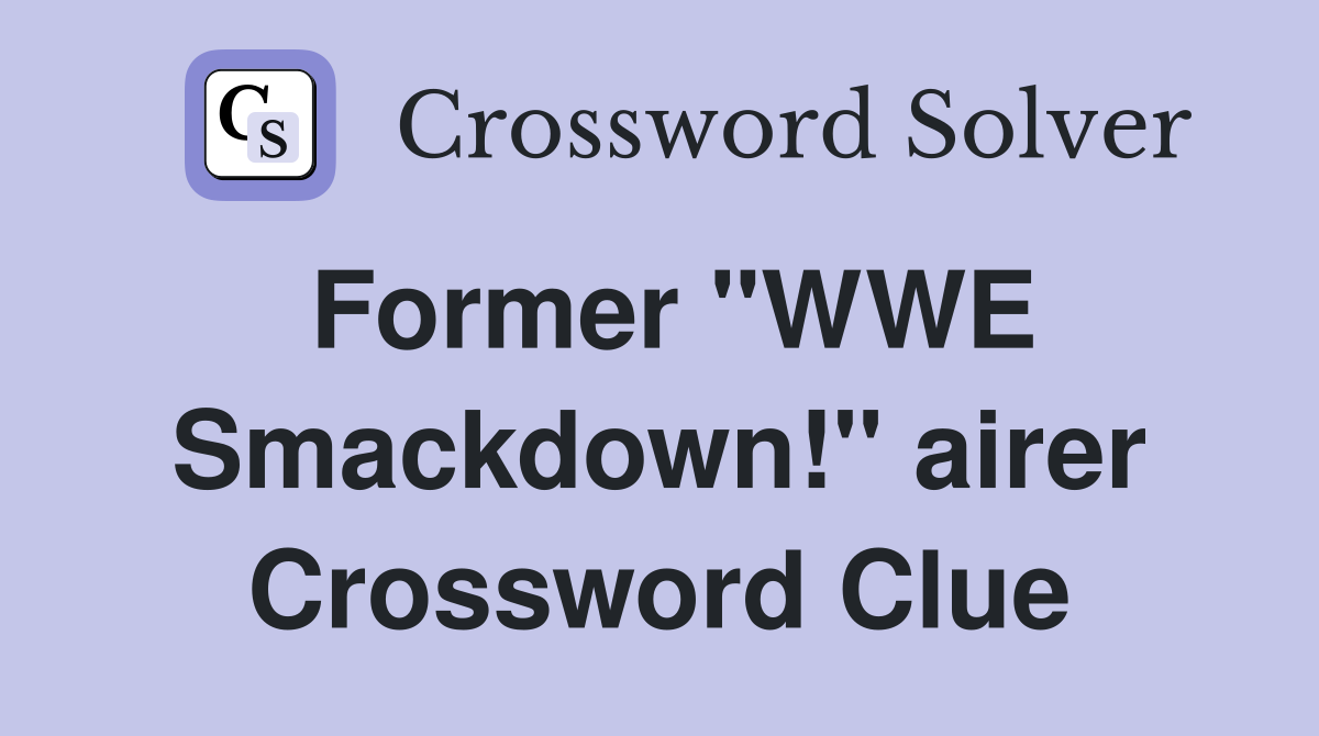 Former "WWE Smackdown!" airer Crossword Clue