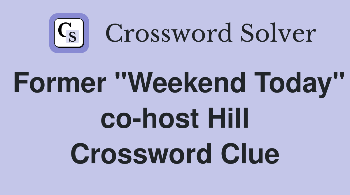 Former "Weekend Today" co-host Hill Crossword Clue