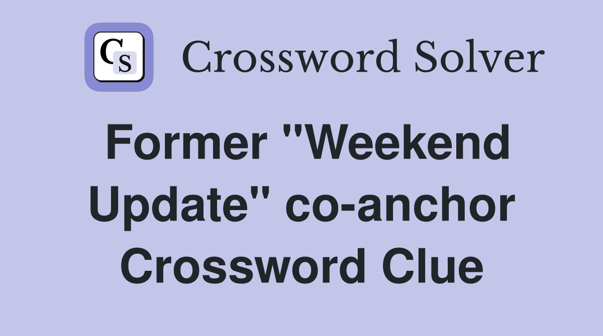 Former "Weekend Update" co-anchor Crossword Clue
