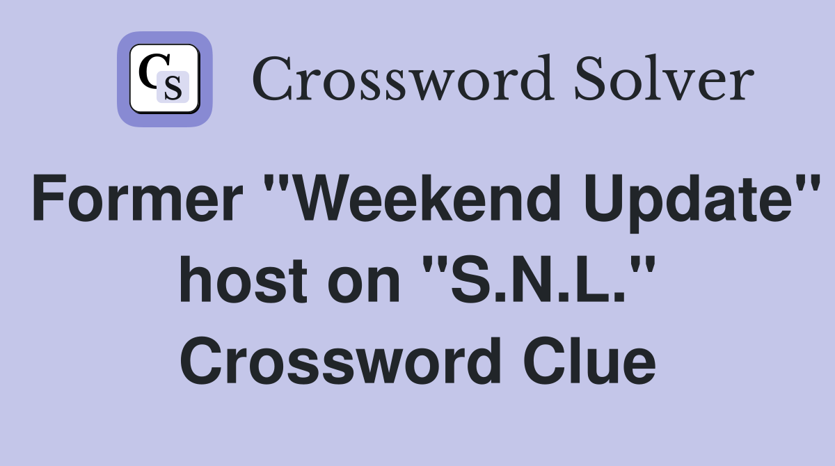 Former "Weekend Update" host on "S.N.L." Crossword Clue
