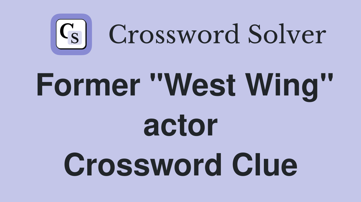Former "West Wing" actor Crossword Clue