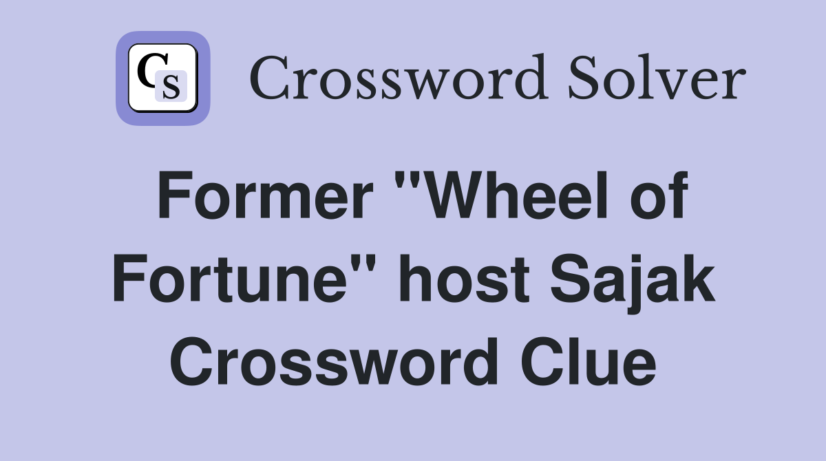Former "Wheel of Fortune" host Sajak Crossword Clue