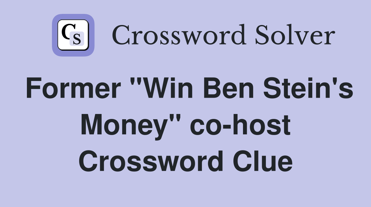 Former "Win Ben Stein's Money" co-host Crossword Clue