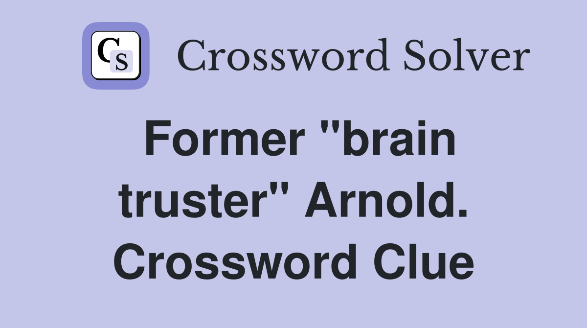 Former "brain truster" Arnold. Crossword Clue