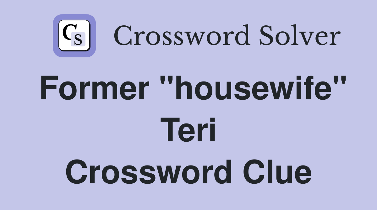 Former "housewife" Teri Crossword Clue