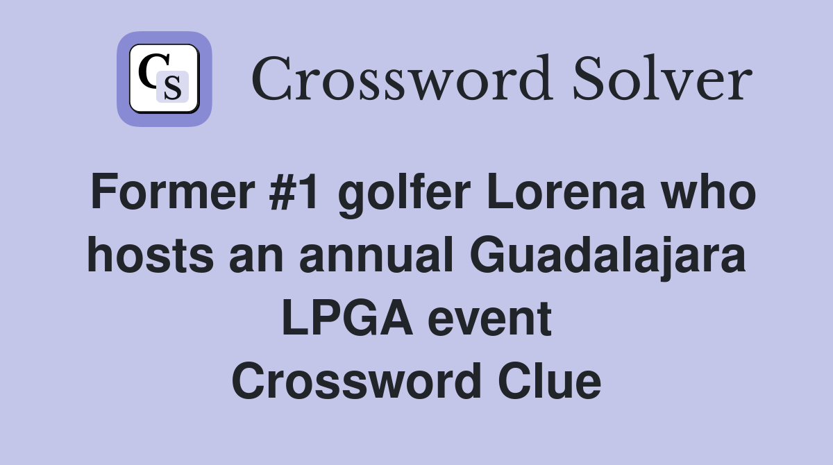 Former #1 golfer Lorena who hosts an annual Guadalajara LPGA event Crossword Clue