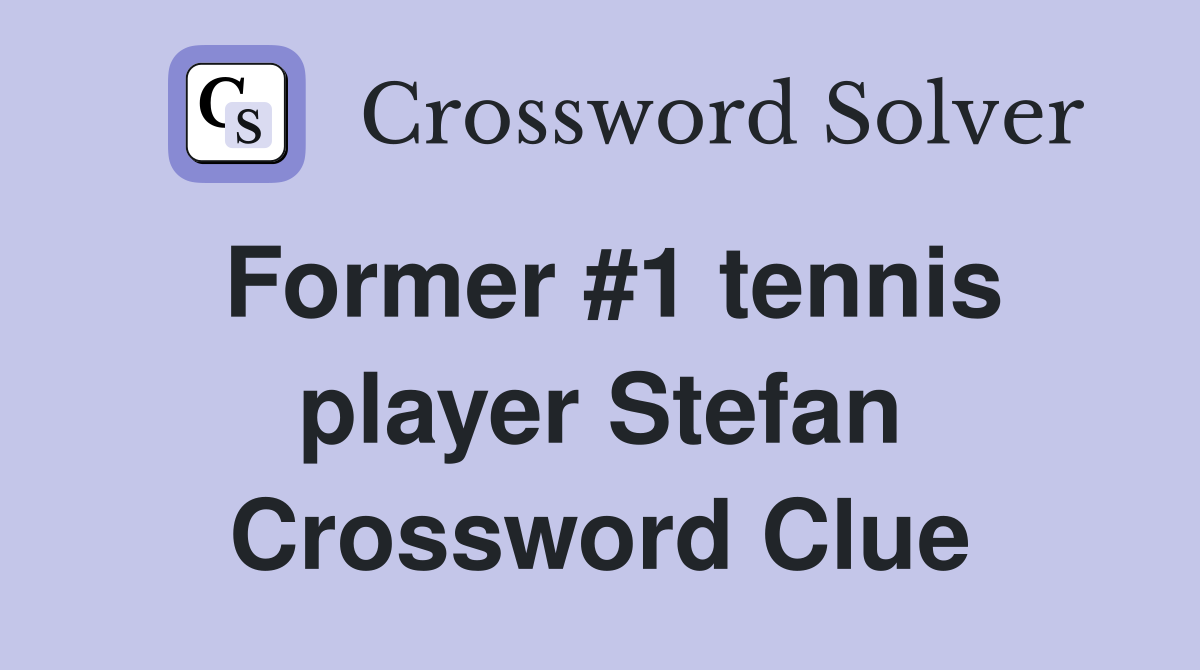 Former #1 tennis player Stefan Crossword Clue