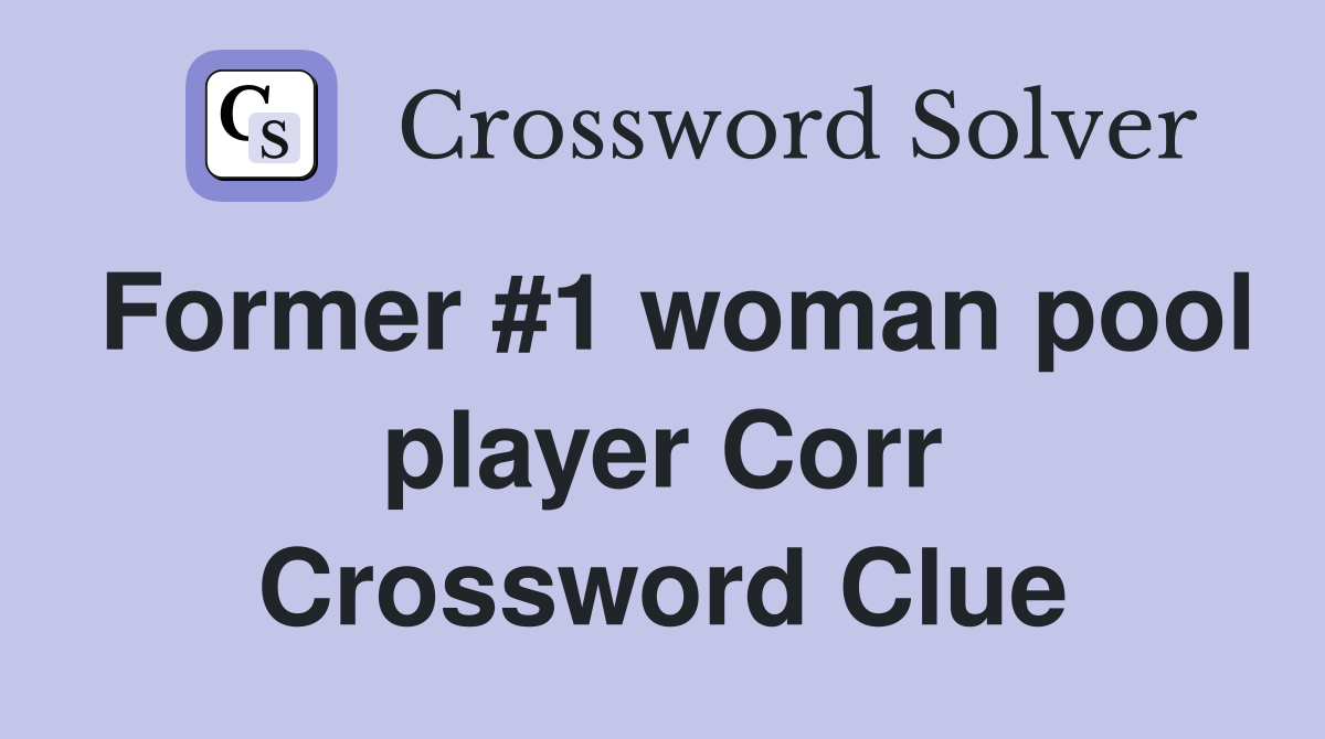 Former #1 woman pool player Corr Crossword Clue