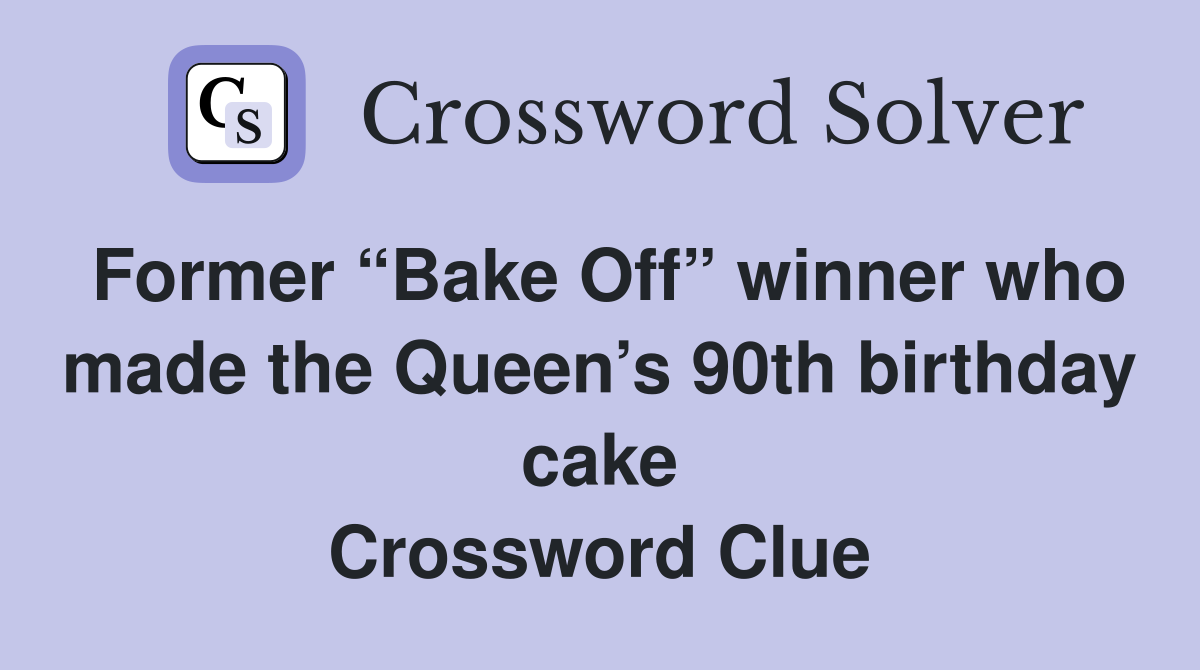 Former “Bake Off” winner who made the Queen’s 90th birthday cake Crossword Clue