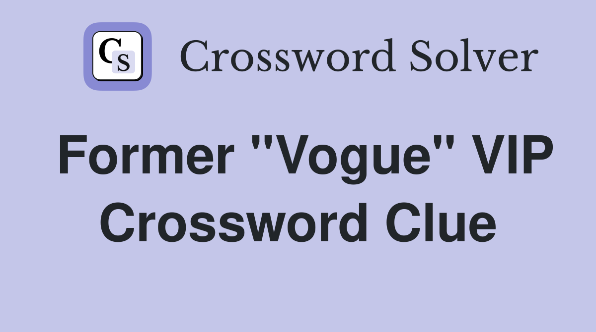 Former ''Vogue'' VIP Crossword Clue
