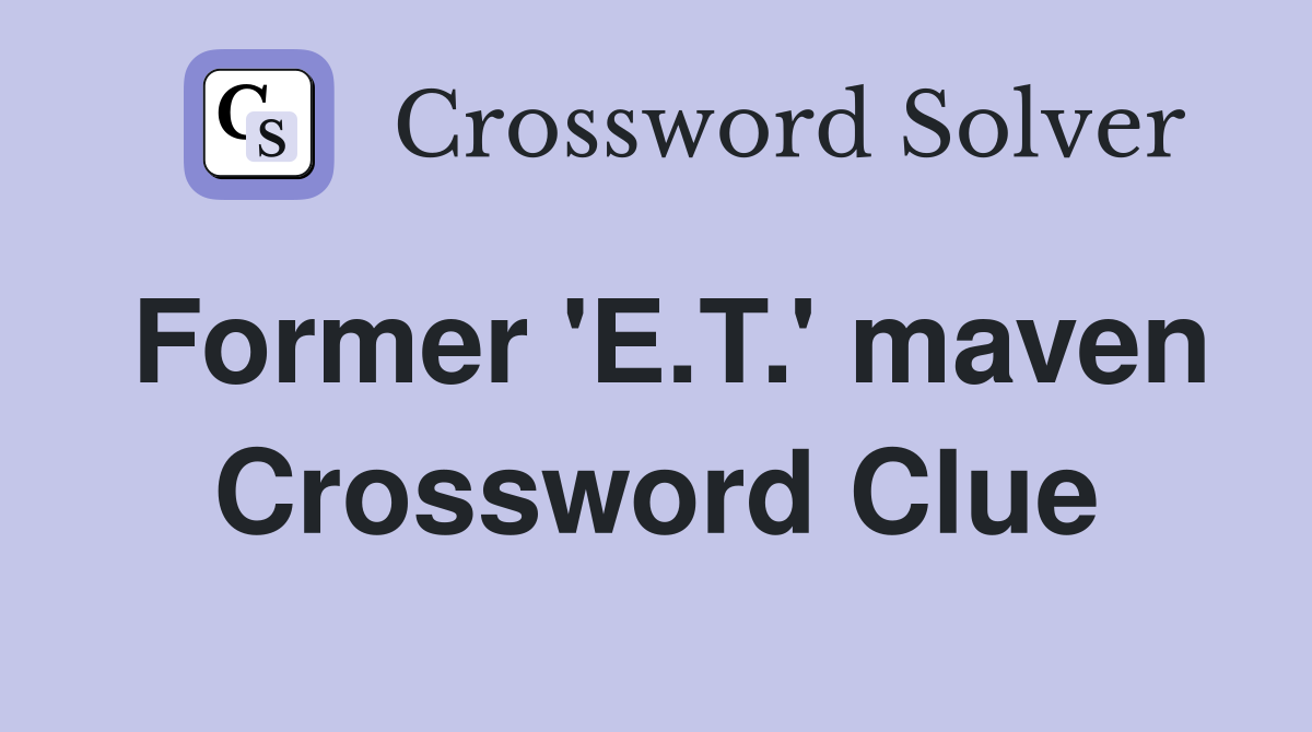Former 'E.T.' maven Crossword Clue