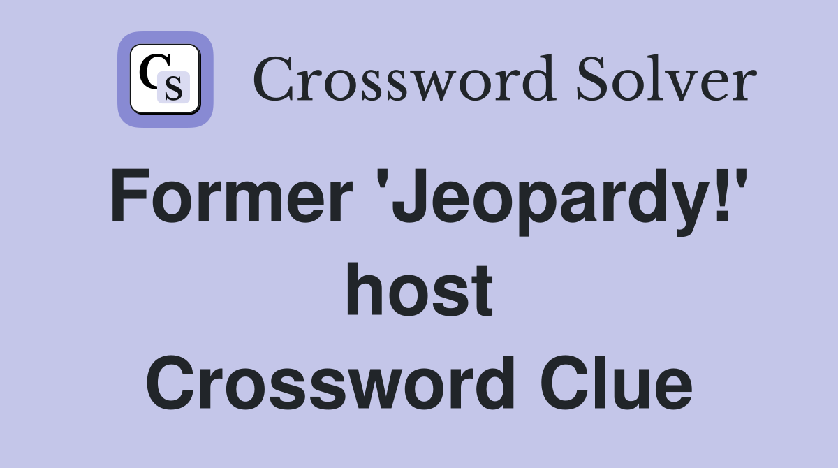 Former 'Jeopardy!' host Crossword Clue