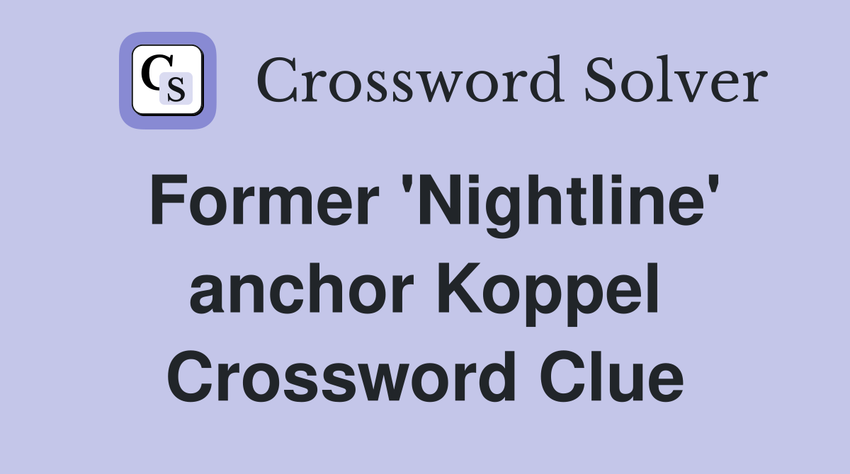 Former 'Nightline' anchor Koppel Crossword Clue