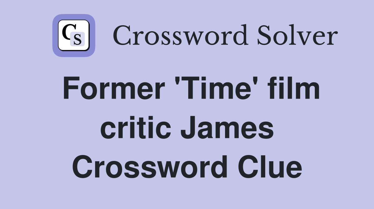 Former 'Time' film critic James Crossword Clue