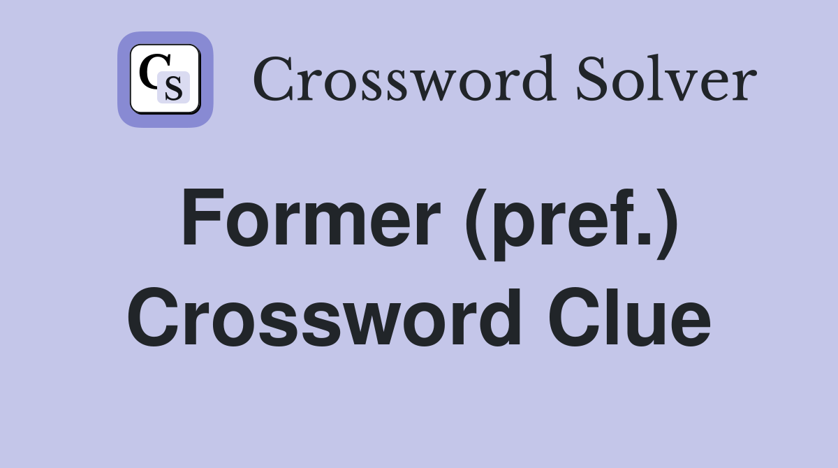Former (pref.) Crossword Clue
