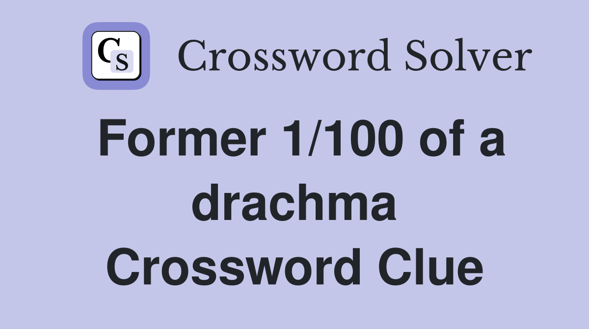 Former 1/100 of a drachma Crossword Clue