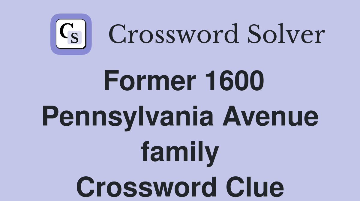 Former 1600 Pennsylvania Avenue family Crossword Clue