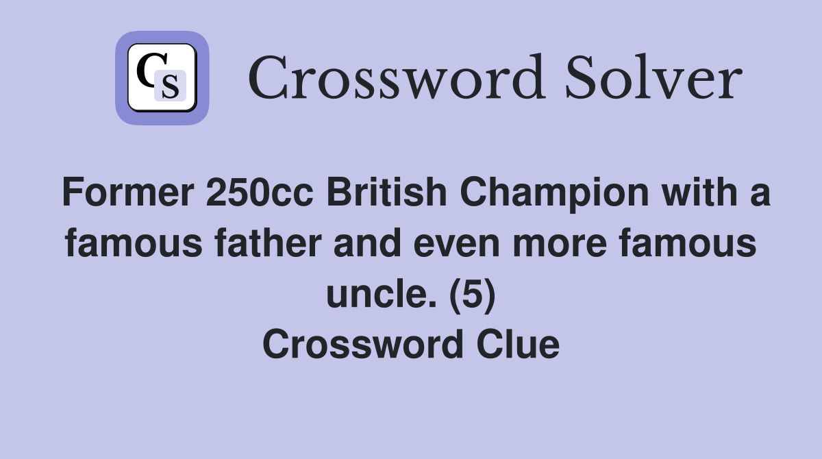 Former 250cc British Champion with a famous father and even more famous uncle. (5) Crossword Clue