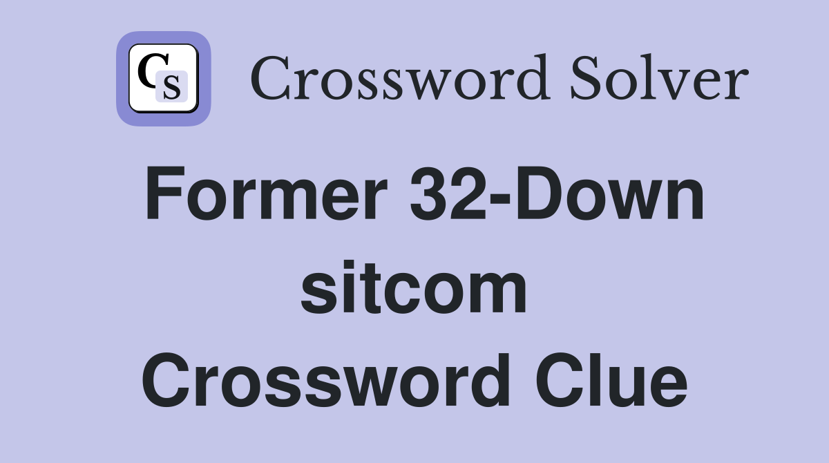 Former 32-Down sitcom Crossword Clue