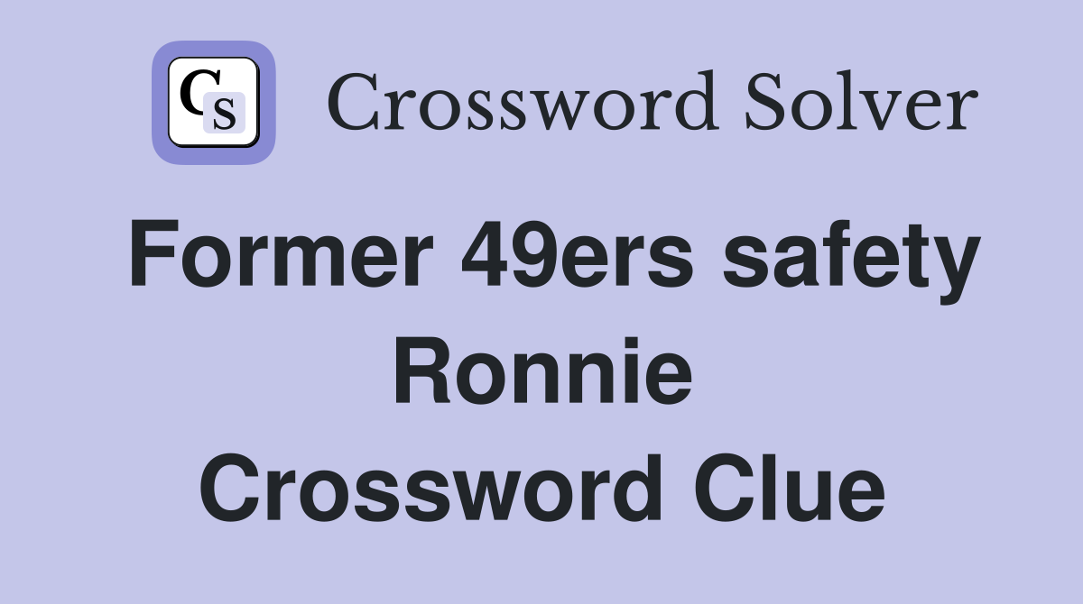 Former 49ers safety Ronnie Crossword Clue
