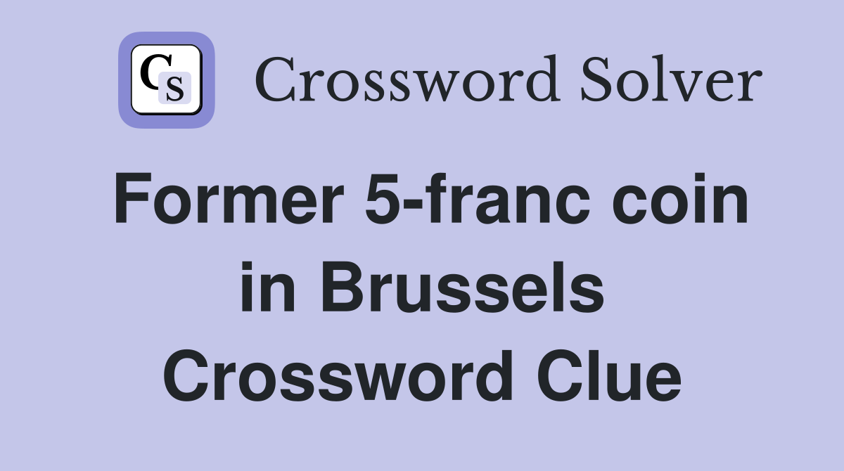 Former 5-franc coin in Brussels Crossword Clue