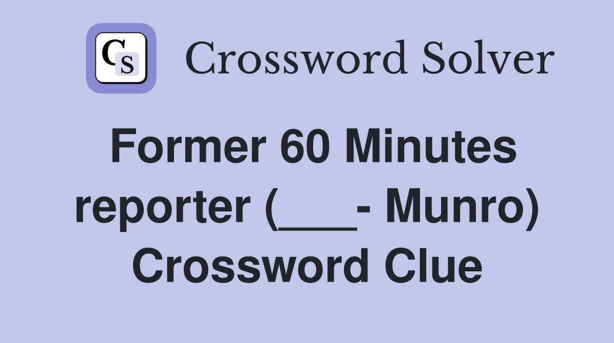 Former 60 Minutes reporter (___- Munro) Crossword Clue