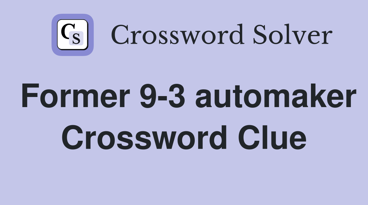Former 9-3 automaker Crossword Clue