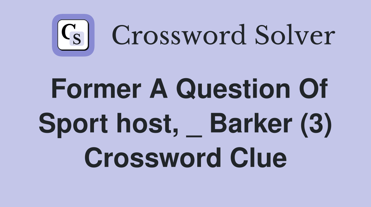 Former A Question Of Sport host, _ Barker (3) Crossword Clue