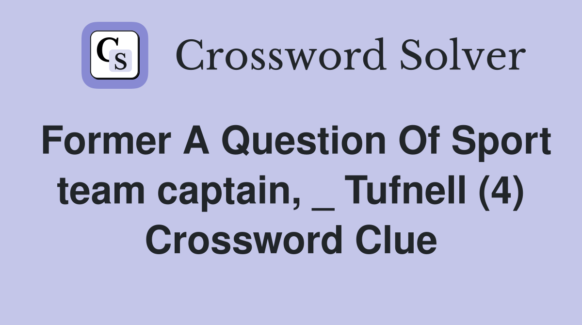 Former A Question Of Sport team captain, _ Tufnell (4) Crossword Clue