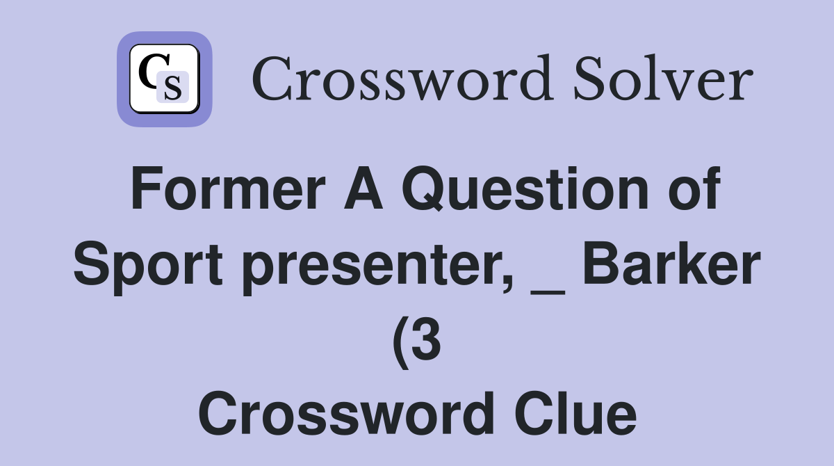 Former A Question of Sport presenter Barker (3) Crossword Clue Former A Question of Sport presenter Barker (3) Crossword Clue