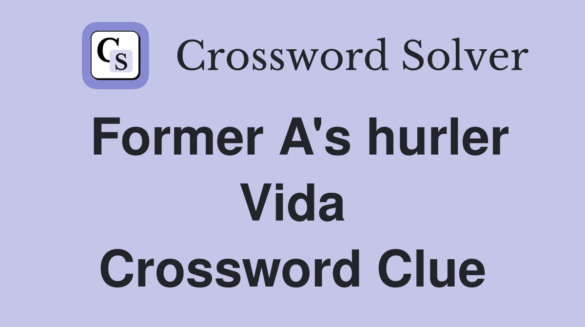 Former A's hurler Vida Crossword Clue