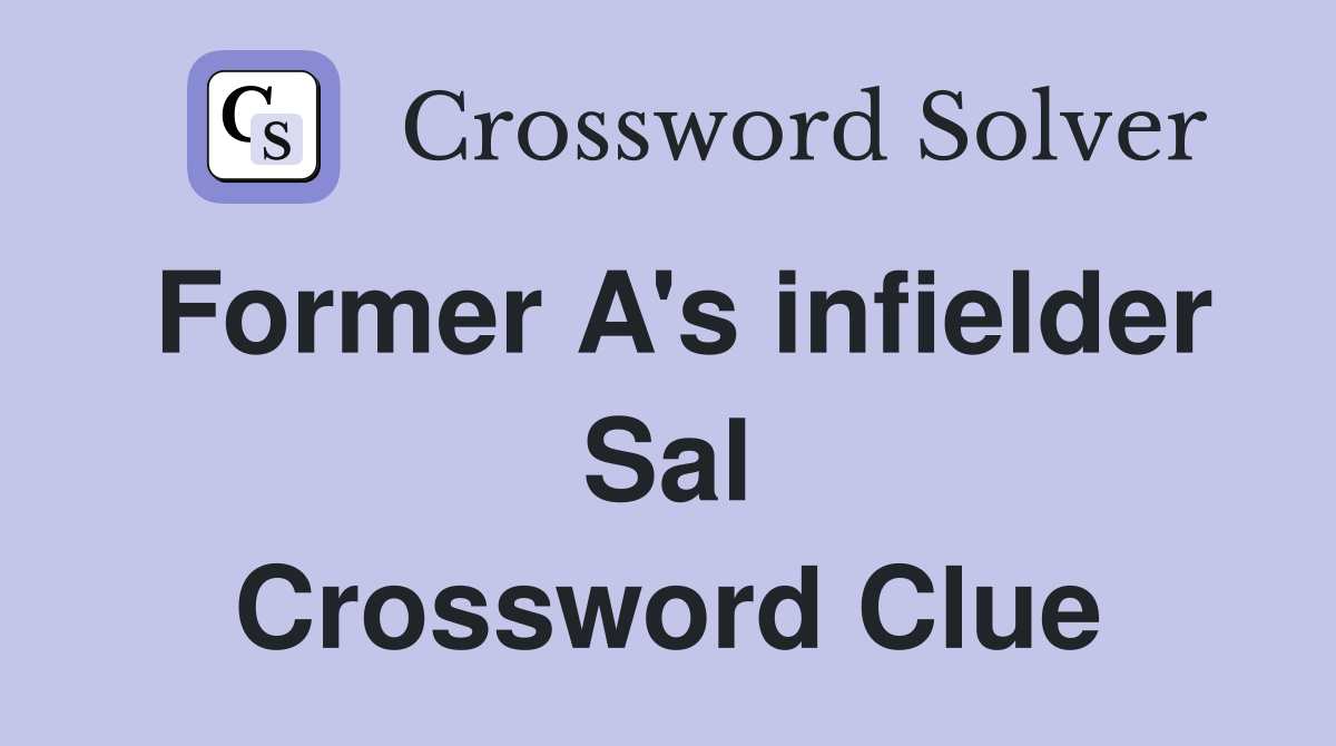 Former A's infielder Sal Crossword Clue