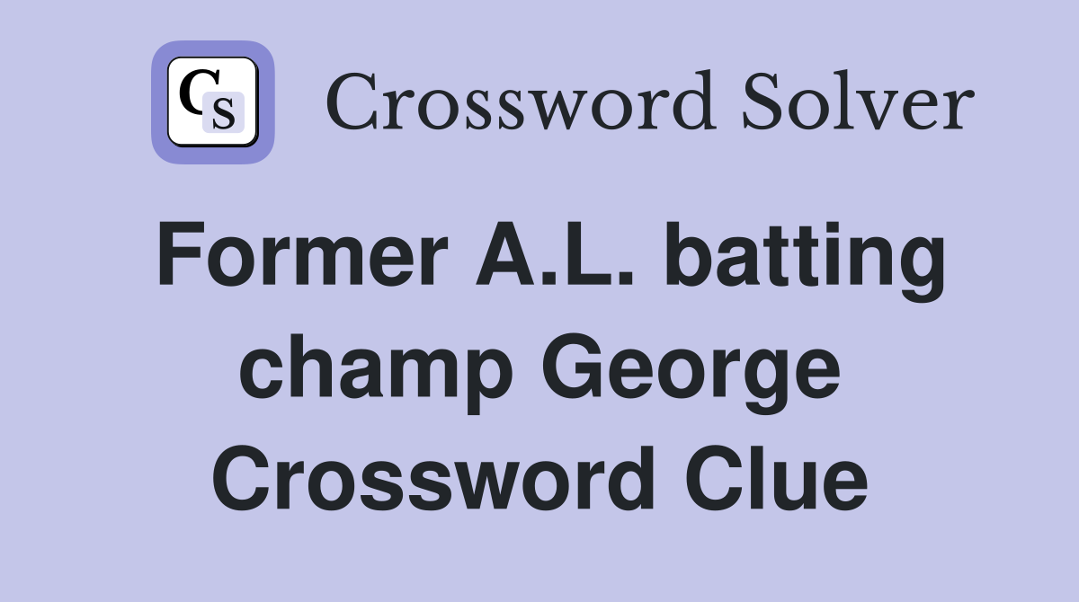 Former A.L. batting champ George Crossword Clue