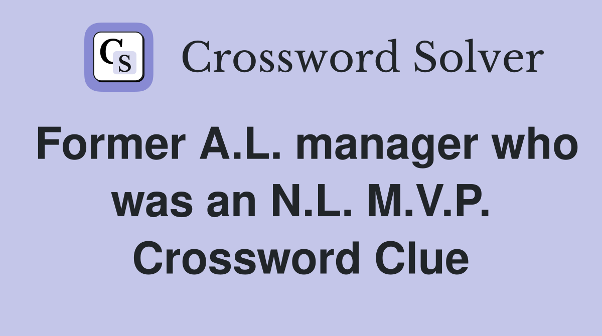 Former A.L. manager who was an N.L. M.V.P. Crossword Clue
