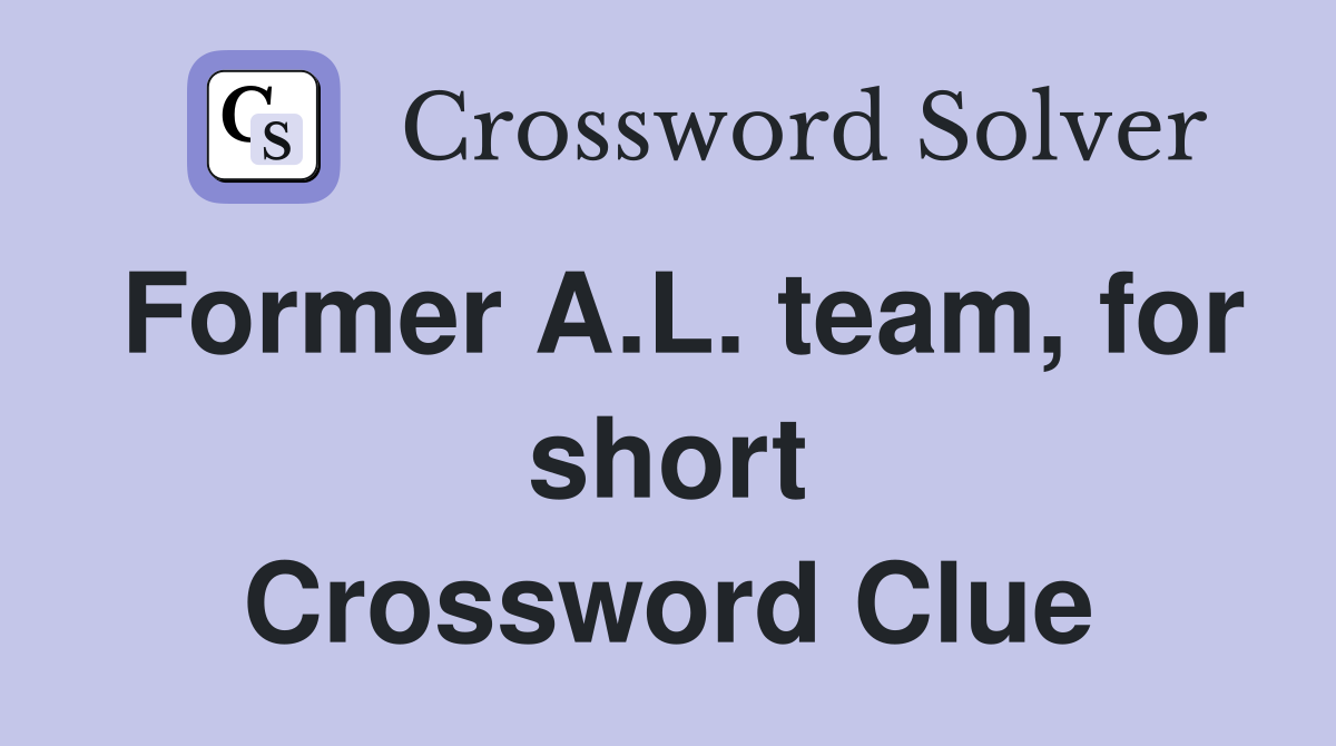 Former A.L. team, for short Crossword Clue