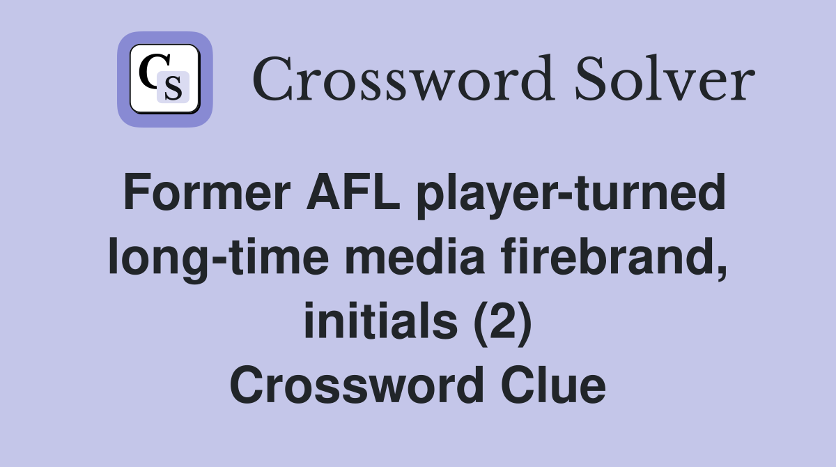 Former AFL player-turned long-time media firebrand, initials (2) Crossword Clue