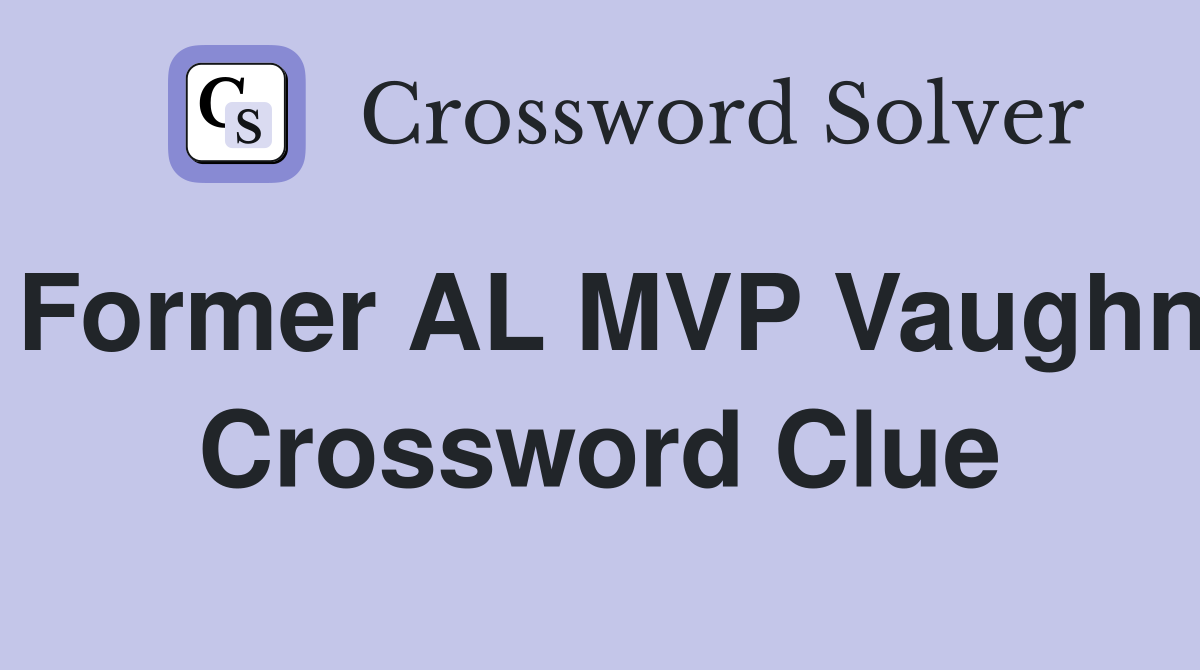 Former AL MVP Vaughn Crossword Clue
