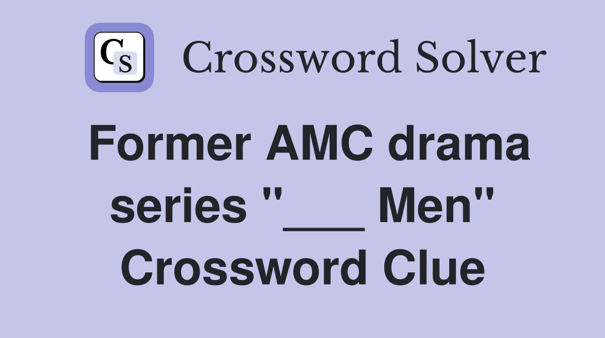 Former AMC drama series "___ Men" Crossword Clue