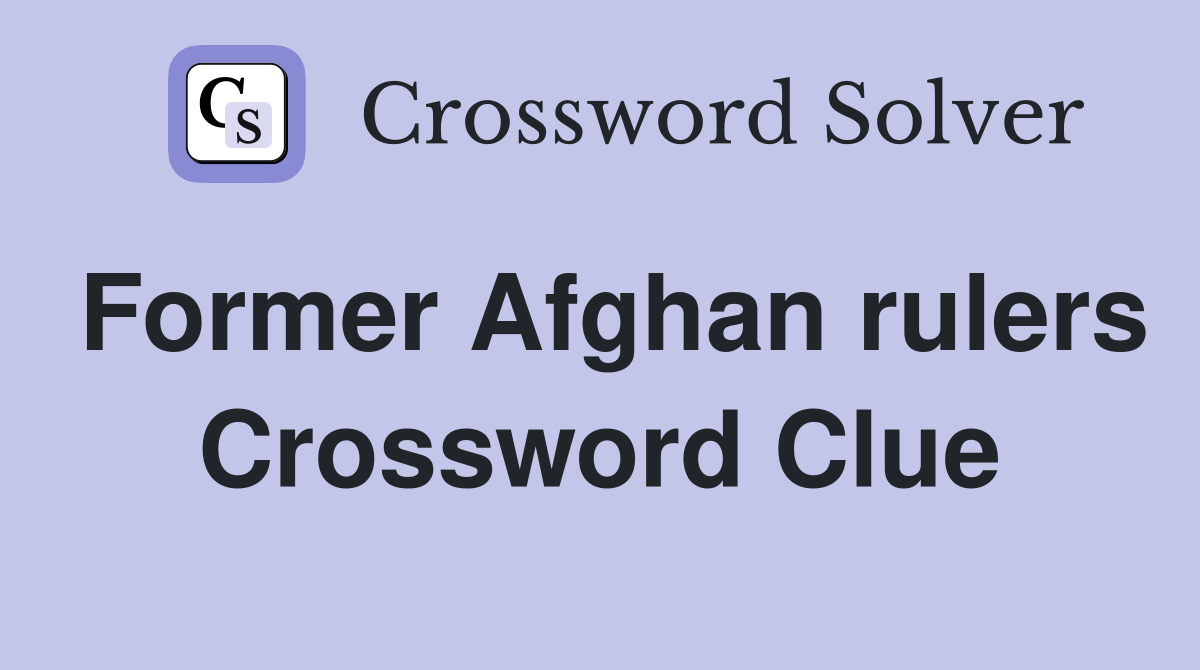 Former Afghan rulers Crossword Clue