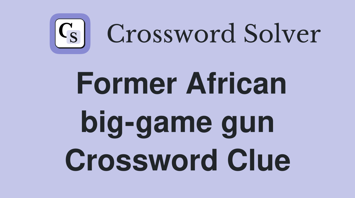 Former African big-game gun Crossword Clue